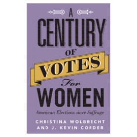 A Century of Votes for Women,Christina Wolbrecht , J. Kevin Corder,Cambridge University Press,9781316638071,
