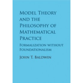 Model Theory and the Philosophy of Mathematical Practice,Baldwin,Cambridge University Press,9781107189218,