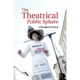 The Theatrical Public Sphere,BALME,Cambridge University Press,9781316638873,