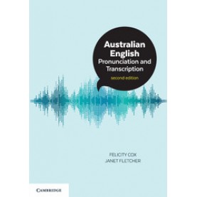 Australian English Pronunciation and Transcription,Felicity Cox,Cambridge University Press,9781316639269,