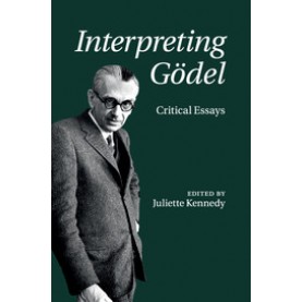 Interpreting GÃ¶del,Kennedy,Cambridge University Press,9781316639771,