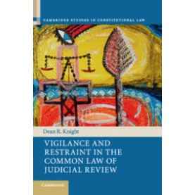 Vigilance and Restraint in the Common Law of Judicial Review,Knight,Cambridge University Press,9781107190245,