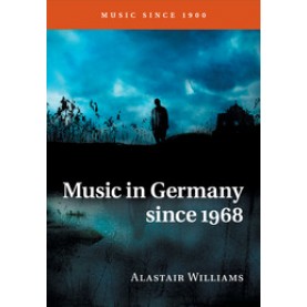 Music in Germany since 1968,Williams,Cambridge University Press,9781316641941,