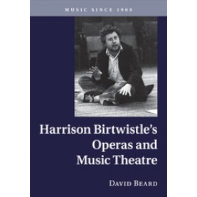 Harrison Birtwistle's Operas and Music Theatre,Beard,Cambridge University Press,9781316641989,