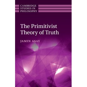 The Primitivist Theory of Truth,Asay,Cambridge University Press,9781316642498,