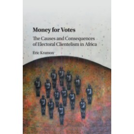 Money for Votes - The Causes and Consequences of Electoral Clientelism in Africa,Eric Kramon,Cambridge University Press,9781107193727,
