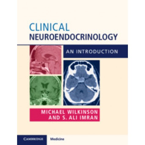 Clinical Neuroendocrinology-An Introduction-Michael Wilkinson , S. Ali Imran-Cambridge University Press-9781316645192