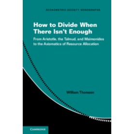 How to Divide When There Isn't Enough,William Thomson,Cambridge University Press,9781316646441,