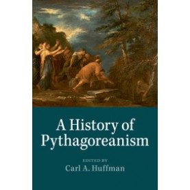 A History of Pythagoreanism,Huffman,Cambridge University Press,9781316648476,
