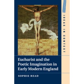 Eucharist and the Poetic Imagination in Early Modern England,READ,Cambridge University Press,9781316648513,