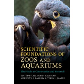 Scientific Foundations of Zoos and Aquariums,Allison B. Kaufman,Cambridge University Press,9781107199194,