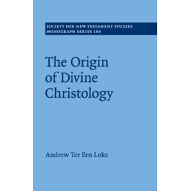 The Origin of Divine Christology,Andrew Ter Ern Loke,Cambridge University Press,9781316648759,