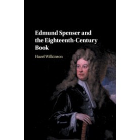 Edmund Spenser and the Eighteenth-Century Book,Hazel Wilkinson,Cambridge University Press,9781316648919,