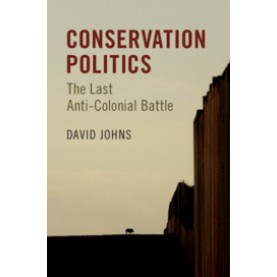 Conservation Politics,David Johns,Cambridge University Press,9781316648933,