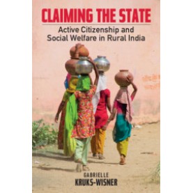 Claiming the State : Active Citizenship and Social Welfare in Rural India (South Asia Edition),Gabrielle Kruks-Wisner,Cambridge University Press,9781108731836,