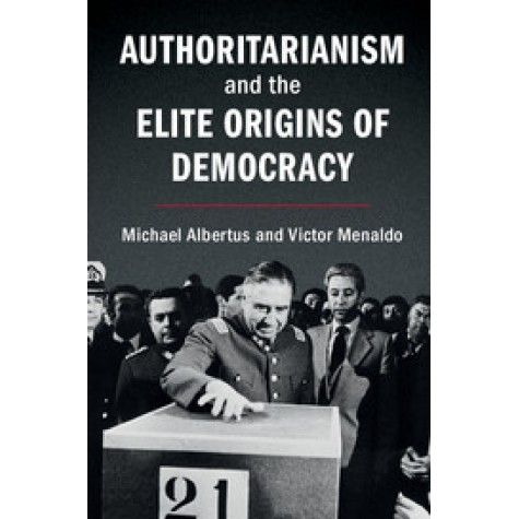 Authoritarianism and the Elite Origins of Democracy,Albertus,Cambridge University Press,9781107199828,
