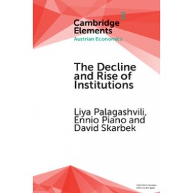 The Decline and Rise of Institutions,Liya Palagashvili , Ennio Piano , David Skarbek,Cambridge University Press,9781316649176,