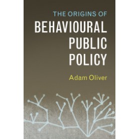 The Origins of Behavioural Public Policy,Oliver,Cambridge University Press,9781316649664,