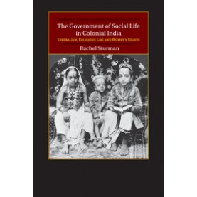 The Government of Social Life in Colonial India,Sturman,Cambridge University Press,9781316649787,