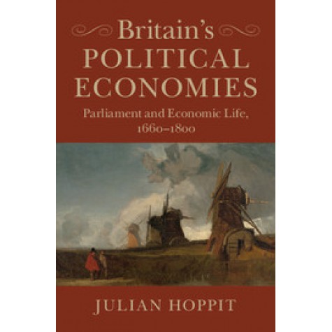 Britain's Political Economies,Hoppit,Cambridge University Press,9781316649909,