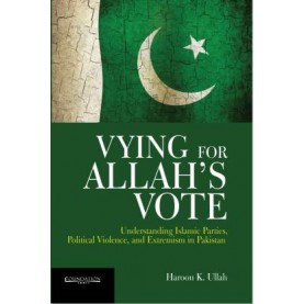 Vying for Allah`s Vote: Understanding Islamic Parties, Political Violence, and Extremism in Pakistan,ULLAH,Cambridge University Press India Pvt Ltd  (CUPIPL),9789382993841,