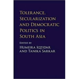 Tolerance, Secularization and Democratic Politics in South Asia (South Asia edition),Humeira Iqtidar , Tanika Sarkar,Cambridge University Press,9781108489751,
