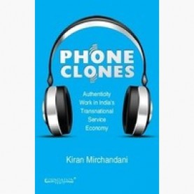 Phone Clones: Authenticity Work in the Transnational Service Economy,Mirchandani,Cambridge University Press India Pvt Ltd  (CUPIPL),9789382264866,