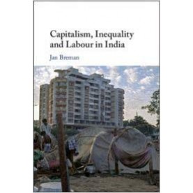 Capitalism, Inequality and Labour in India (South Asia Edition),Jan Breman,Cambridge University Press,9781108744737,