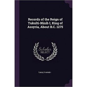 Records of the Reign of Tukulti-Ninib I, King of Assyria, about BC 1275,King,Cambridge University Press,9781108082419,