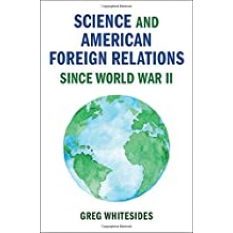 Science and American Foreign Relations since World War II,Whitesides,Cambridge University Press,9781108420440,