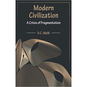 Modern Civilization: A Crisis of Fragmentation-S.C. Malik -D.K. Printworld-9788124610299