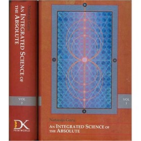 An Intergrated Science of the Absolute (2 Set Vols.)-Nataraja Guru-D.K. Printworld-9788124610572