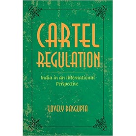 Cartel Regulation: India in an International Perspective,Dasgupta,Cambridge University Press India Pvt Ltd  (CUPIPL),9789382993759,