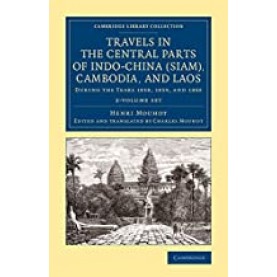 Travels in the Central Parts of Indo-China(Siam), Combodia, and Loas,Henri Mouhot , Edited and translated by Charles Mouhot,Cambridge University Press,9781108084079,