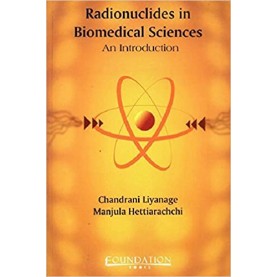 RADIONUCLIDES IN BIOMEDICAL SCIENCES  AN INTRODUCTION,LIYANAGE,Cambridge University Press India Pvt Ltd  (CUPIPL),9788175962460,