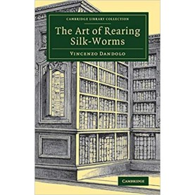 The Art of Rearing Silk-Worms,Dandolo,Cambridge University Press,9781108082112,