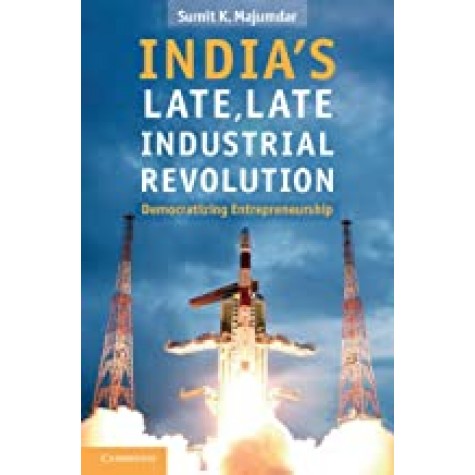 Indias Late, Late Industrial Revolution: Democratizing Entrepreneurship-South Asian Edition-MAJUMDAR-Cambridge University Press-9781107032996