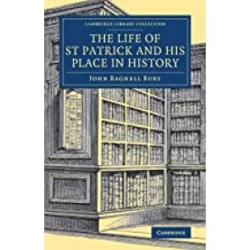 The Life of St Patrick and his Place in History,John Bagnell Bury,Cambridge University Press,9781108082143,