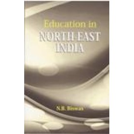 EDUCATION IN NORTH-EAST INDIA-N.B BISWAS-SHIPRA PUBLICATIONS-9788175414105(PB)