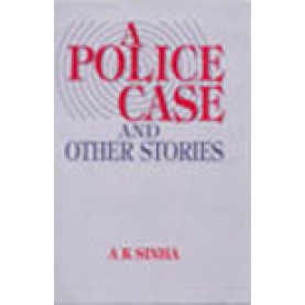 A POLICE CASE AND OTHER STORIES-A.K. SINHA-SHIPRA PUBLICATIONS-8175410418 (HB)