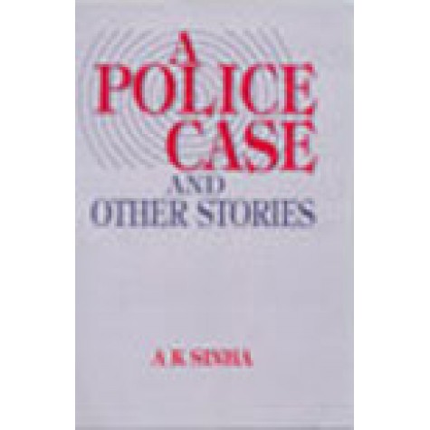 A POLICE CASE AND OTHER STORIES-A.K. SINHA-SHIPRA PUBLICATIONS-8175410418 (HB)