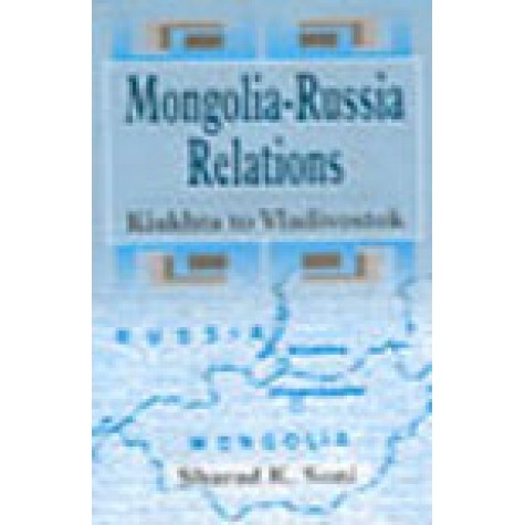 MONGOLIA - RUSSIA RELATIONS-SHARAT K .SONI-SHIPRA PUBLICATIONS-817541104X (HB)