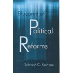 BLUEPRINT OF POLITICAL REFORMS-SUBHASH C. KASHYAP-SHIPRA PUBLICATIONS-9789388691567