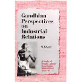 GANDHIAN PERSPECTIVE ON INDUSTRIAL RELATIONS-S.K. GOEL-SHIPRA PUBLICATIONS-8175411198 (HB)
