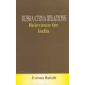 RUSSIA CHINA RELATIONS-JYOTSNA BAKSHI-SHIPRA PUBLICATIONS-8175411899 (HB)