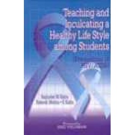 TEACHING AND INCULCATING A HEALTHY LIFE STYLE AMONG STUDENTS-RAJINDER M KALRA, RAKESH MEHTA, S KALRA-SHIPRA PUBLICATIONS-9788175412064(PB)