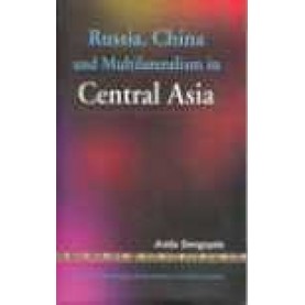 RUSSIA, CHINA AND MULTILATERALISM IN CENTRAL ASIA-ANITA SENGUPTA-SHIPRA PUBLICATIONS-8175412356 (HB)
