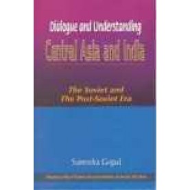 DIALOGUE AND UNDERSTANDING: CENTRAL ASIA AND INDIA-SURENDRA GOPAL-SHIPRA PUBLICATIONS-8175412372 (HB)