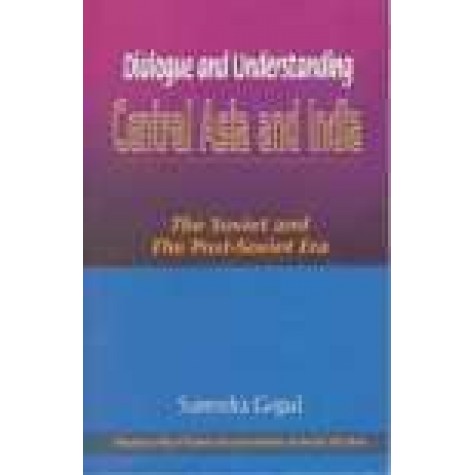 DIALOGUE AND UNDERSTANDING: CENTRAL ASIA AND INDIA-SURENDRA GOPAL-SHIPRA PUBLICATIONS-8175412372 (HB)