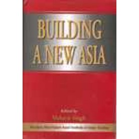 BUILDING A NEW ASIA-MAHAVIR SINGH(Ed.)-SHIPRA PUBLICATIONS-8175412410 (HB)